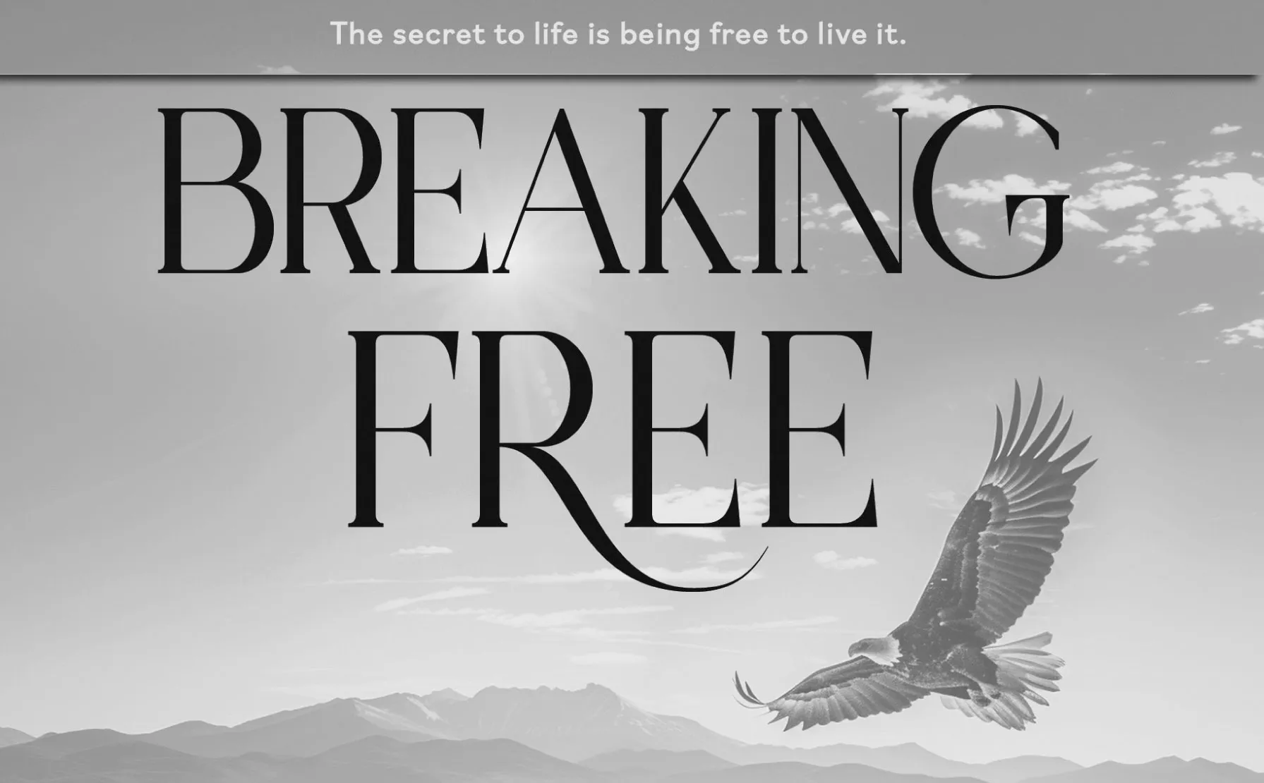 Breaking Free: The secret to life is being free to live it.